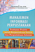 Manajemen Informasi Perpustakaan; Tuntunan Praktis untuk Perpustakaan Umum dan Perpustakaan Sekolah