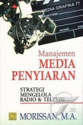Manajemen Media Penyiaran : Strtaegi Mengelola Radio & Televisi (Edisi Revisi)