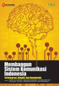 Membangun Sistem Komunikasi Indonesia : Terintegrasi, Adaptif, dan Demokratis