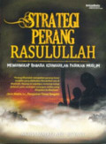Strategi Perang Rasulullah; Mengungkap Rahasia Keunggulan Pasukan Muslim