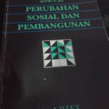 Perubahan sosial dan pembangunan di Indonesia : teori-teori modernisasi, dependensi, dan sistem dunia.-- Cet. 1