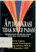 Api Demokrasi Tidak Boleh Padam (Membangun Indonesia baru yg Adil dan Beradab )