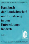 Handbuch der Landwirtschaft und Ernährung in den Entwicklungsländern Band 1 : die landwirtschaft in der wirtschaftlinchen entwicklung ernährungsverhältnisse