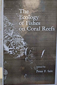 The ecology of fishes on coral reefs