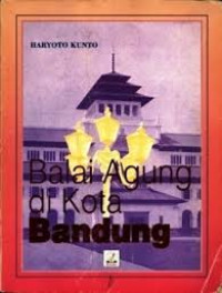 Balai agung di kota Bandung : Riwayat gedong sate dan gedong pakuan