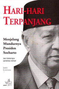 Hari-hari terpanjang menjelang mundurnya Presiden Soeharto : dan beberapa peristiwa terkait.-- Cet. 3