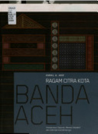 Ragam citra kota Banda Aceh: interpretasi sejarah, memori kolektif dan arketipe arsitekturnya