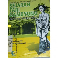 Sejarah tari Gambyong : seni rakyat menuju Istana.-- Cet. 1