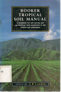 BOOKER TROPICAL SOIL MANUAL A  Handbook For Soil Survey And Agricultural land Evaluation in the Tropics and Subtropics