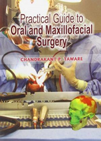 Practical Guide To Oral And Maxillofacial Surgery, 1e (CHANDRAKANT P. TAWARE)