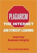 Plagiarism, the Internet and Student Learning: Improving Academic Integrity