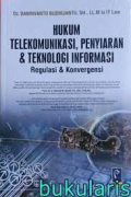 Hukum Telekomunikasi, Penyiaran & Teknologi Informasi : Regulasi & Konvergensi