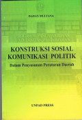 Kontruksi Sosial Komunikasi Politik : Dalam Penyusunan Peraturan Daerah