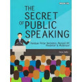 The Secret of Public Speaking : Panduan Pintar Berpidato, Menjadi MC, Presenter & Moderator
