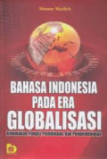 Bahasa Indonesia pada Era Globalisasi : Kedudukan, Fungsi, Pembinaan, dan Pengembangan