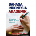 Bahasa Indonesia Akademik; Strategi Meneliti dan Menulis