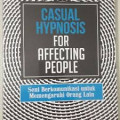 Casual Hypnosis For Affecting People : Seni Berkomunikasi untuk Mempengaruhi Orang Lain