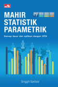 Mahir Statistik Parametrik; Konsep Dasar dan Aplikasi dengan SPSS
