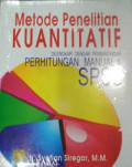 Metode Penelitian Kuantitatif : Dilengkapi dengan Perbandingan Perhitungan Manual & SPSS