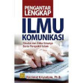 Pengantar Lengkap Ilmu Komunikasi : Filsafat dan Etika Ilmunya Serta Perspektif Islam