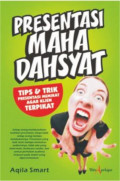 Presentasi Maha Dahsyat: Tips & Trik Presentasi Memikat Agar Klien Terpikat