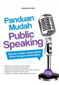 Panduan Mudah Public Speaking : Disertai contoh-contoh pidato dalam beragam kesempatan