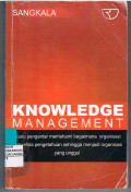 Knowledge Management : Suatu Pengantar Memahami Bagaimana Organisasi Pengelola Pengetahuan Sehingga Menjadi Organisasi yang Unggul