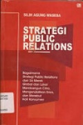 Strategi Public Relations : Bagaimana Strategi Public Relations dari 36 Merek Global dan Lokal Membangun Citra, Mengendalikan Krisis dan Merebut Hati Konsumen