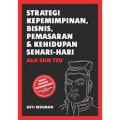 Strategi Kepemimpinan, Bisnis, Pemasaran & Kehidupan Sehari-Hari Ala Sun Tzu