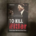To Kill Hitler : Upaya membunuh Adolf Hitler