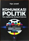 Komunikasi Politik : Teori, Apliksi dan Strategi di Indonesia