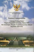 Panduan Pemasyarakatan Undang-Undang Dasar Negara Republik Indonesia Tahun 1945 dan Ketetapan Majelis Permusyawaratan Rakyat Republik Indonesia