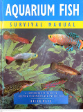 Aquarium fish survival manual : a comprehensive guide to keeping freshwater and marine fish)