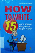 How to write : cara cepat menyusun tugas akhir