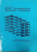 Model ekonometrika perikanan Indonesia : analisis & simulasi kebijakan pada era liberalisasi perdagangan