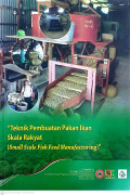 Teknik pembuatan pakan ikan skala rakyat (small scale fish feed manufacturing)