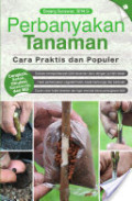 Perbanyakan Tanaman : cara praktis dan populer