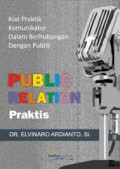 Public Relations: Pendekatan Praktis untuk menjadi Komunikator, Orator, Presenter dan Juru Kampanye Handal