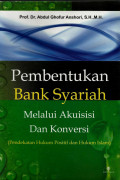 Pembentukan Bank Syariah Melalui Akuisisi dan Konversi: Pendekatan Hukum Positif dan Hukum Islam
