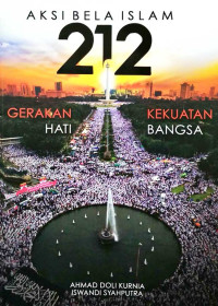 Aksi Bela Islam 212: Gerakan Hati Kekuatan Bangsa