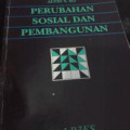Perubahan sosial dan pembangunan di Indonesia : teori-teori modernisasi, dependensi, dan sistem dunia.-- Cet. 1