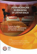 Perbincangan bermakna di layar kaca = Potret kualitas program talkshow di televisi Indonesia