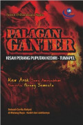 Palagan Ganter : Kisah Perang Puputan Kediri-Tumapel Ken Arok Sang Amurwabhumi Pencetus Perang Semesta
