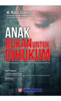 Anak Bukan untuk di Hukum, catatan pembahas UU sistem peradilan pidana anak ( UU - SPPA )