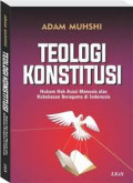 Teologi Konstitusi : hukum hak asasi manusia atas kebebasan beragama di indonesia