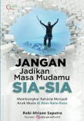 Jangan jadikan masa mudamu sia-sia : Membongkar rahasia menjadi anak muda di atas rat-rata