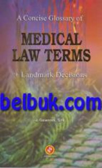A Concise Glossary Of  MEDICAL  LAW  TERMS  +  Landmark  Decisions