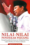 Nilai-Nilai Pendekar Pejuang Prinsip Berpolitik, Berbisnis, dan Menghidupi Hidup Letjen Tni (Purn.) H. Prabowo Subianto