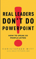 Real leaders don't do pawerpoint: how speak so people listen