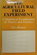 The agricultural field experiment : a statistical examination of theory and practice